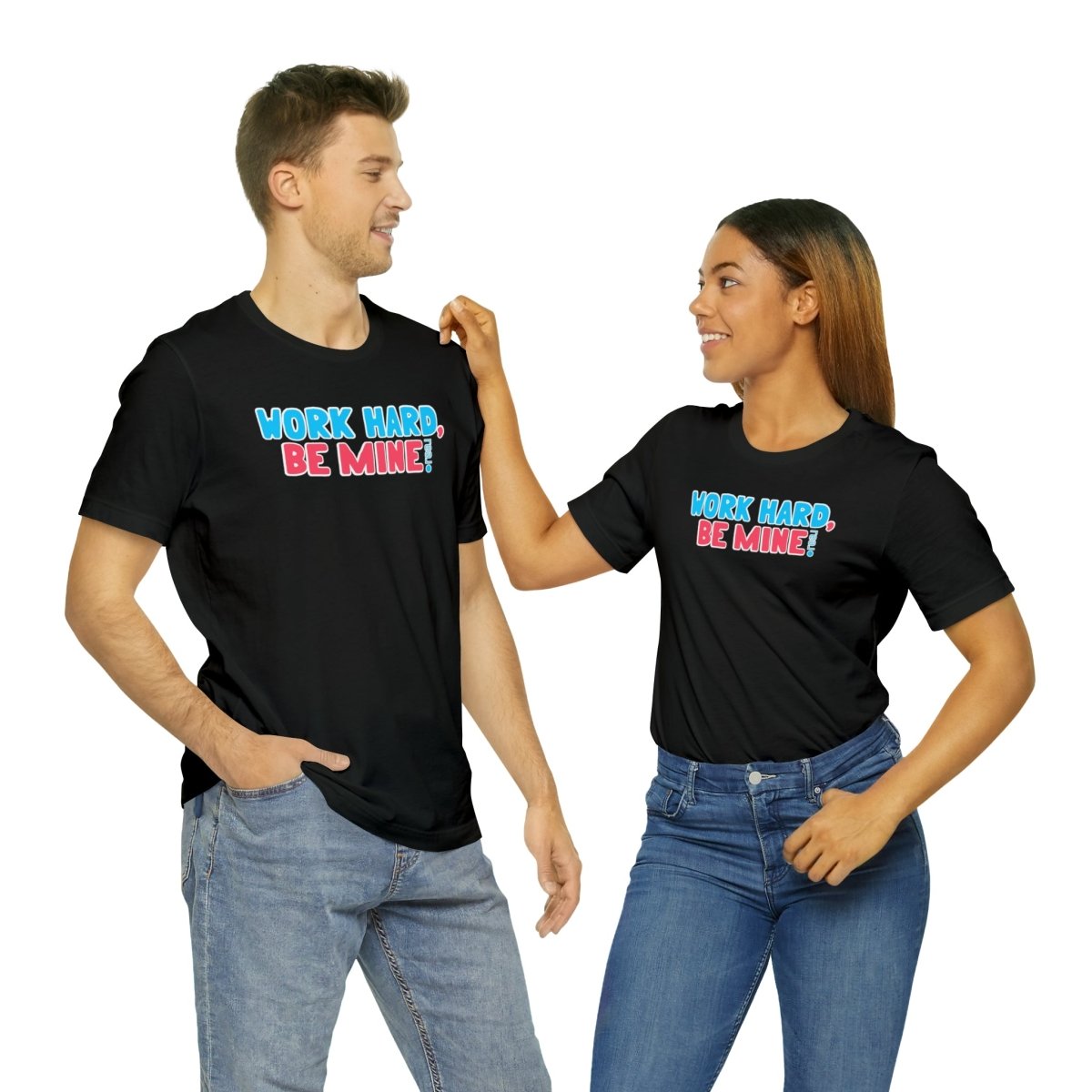 Work Hard Be Mine - T-Shirt | ShirtyAgents
