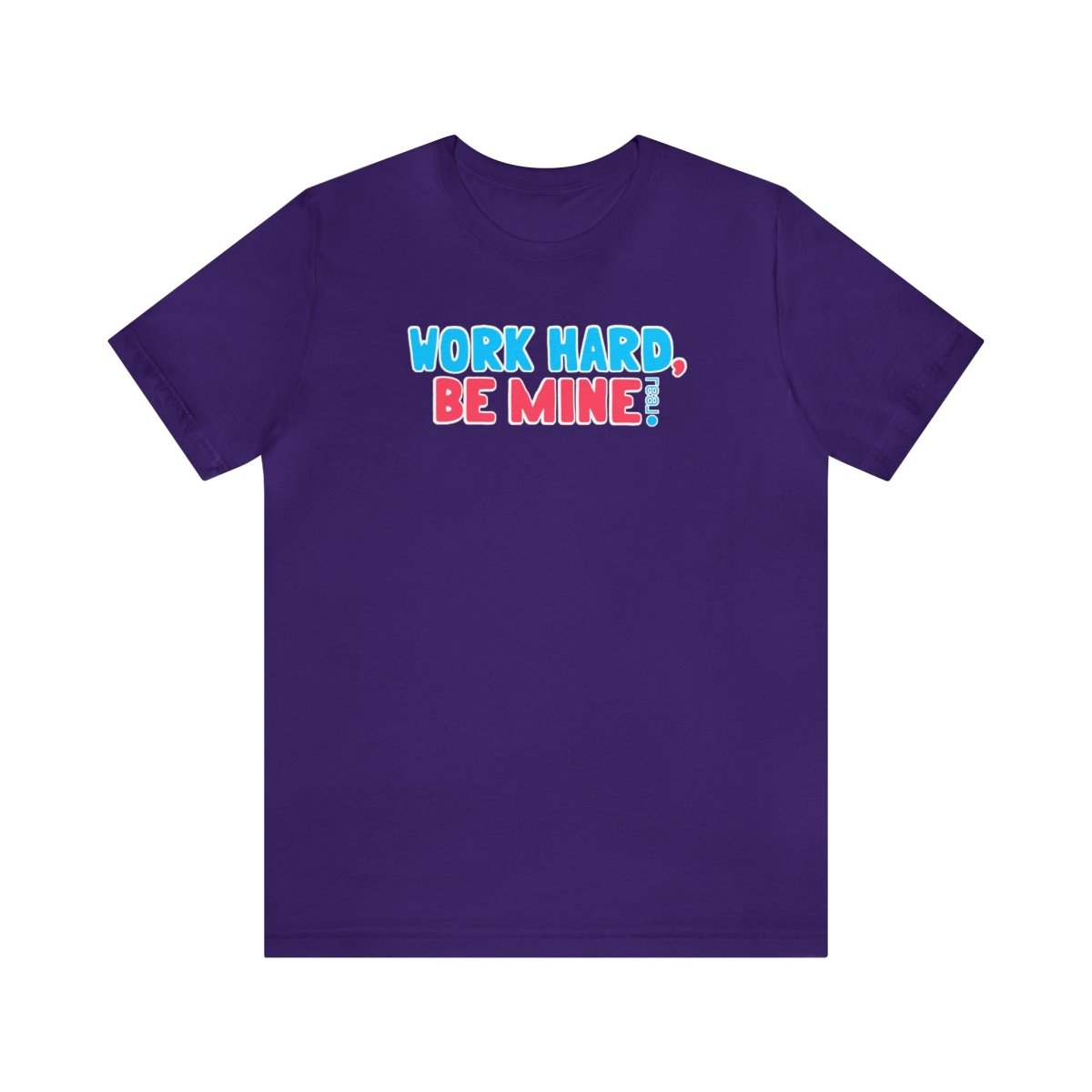 Work Hard Be Mine - T-Shirt | ShirtyAgents