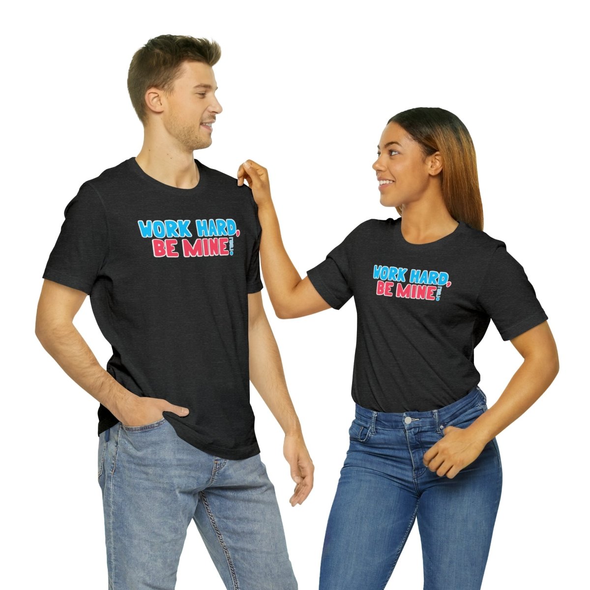 Work Hard Be Mine - T-Shirt | ShirtyAgents