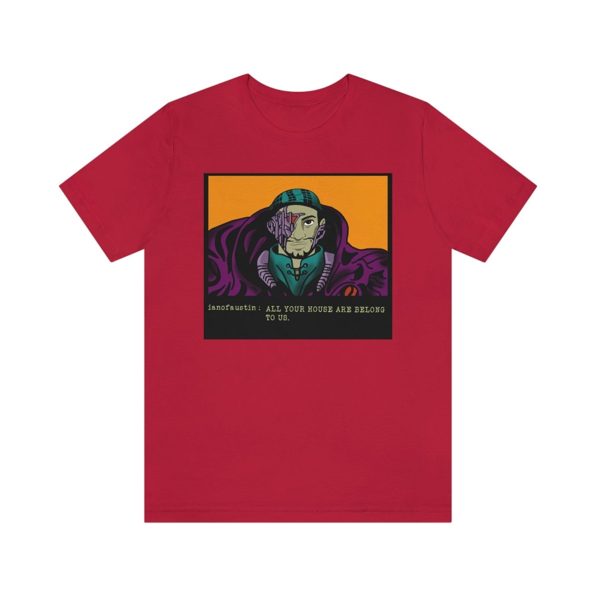All Your Houses Are Belong To Us #ianofaustin - T-Shirt | ShirtyAgents