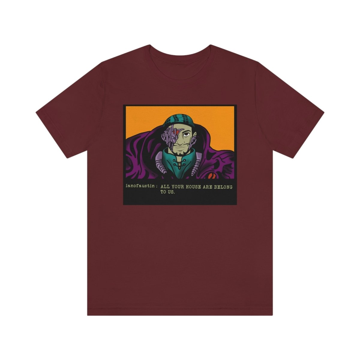 All Your Houses Are Belong To Us #ianofaustin - T-Shirt | ShirtyAgents