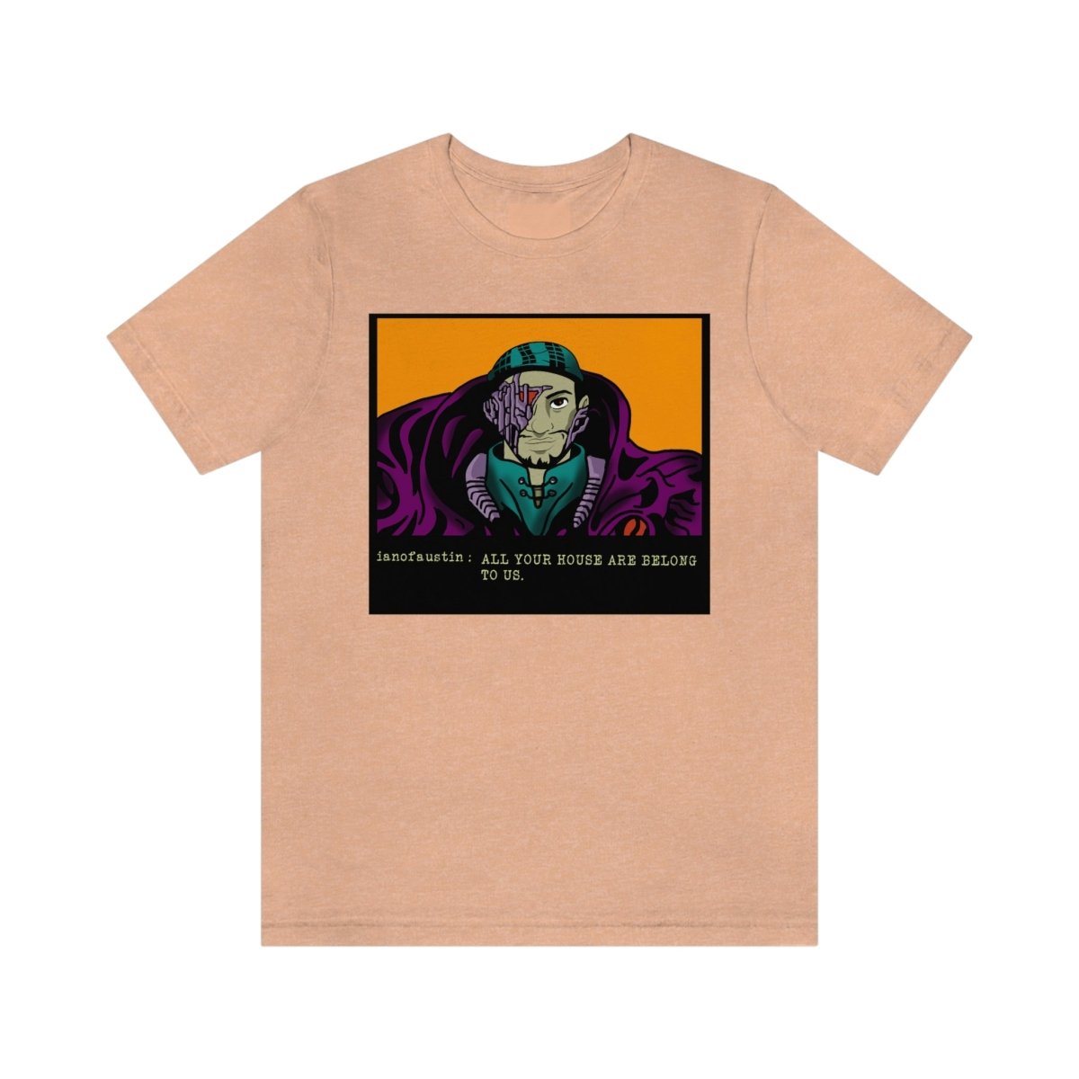 All Your Houses Are Belong To Us #ianofaustin - T-Shirt | ShirtyAgents