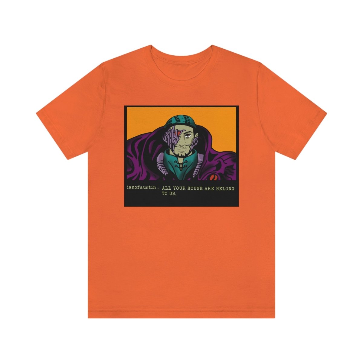All Your Houses Are Belong To Us #ianofaustin - T-Shirt | ShirtyAgents