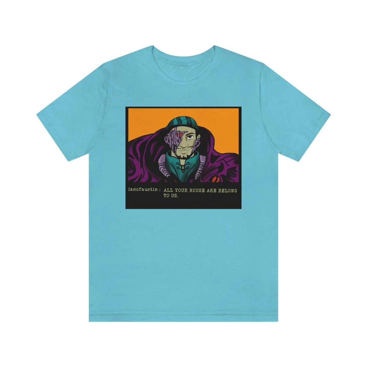 All Your Houses Are Belong To Us #ianofaustin - T-Shirt | ShirtyAgents