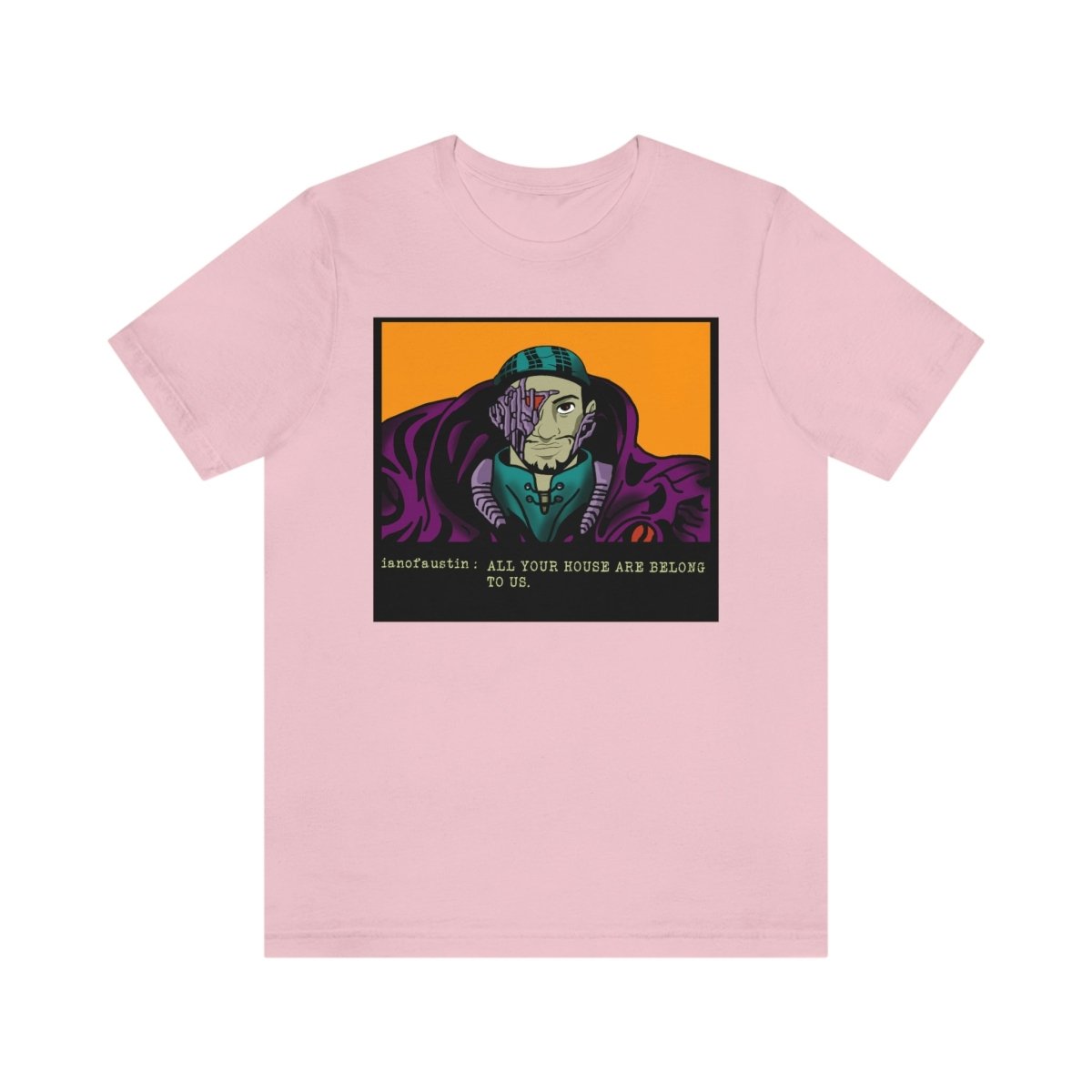 All Your Houses Are Belong To Us #ianofaustin - T-Shirt | ShirtyAgents