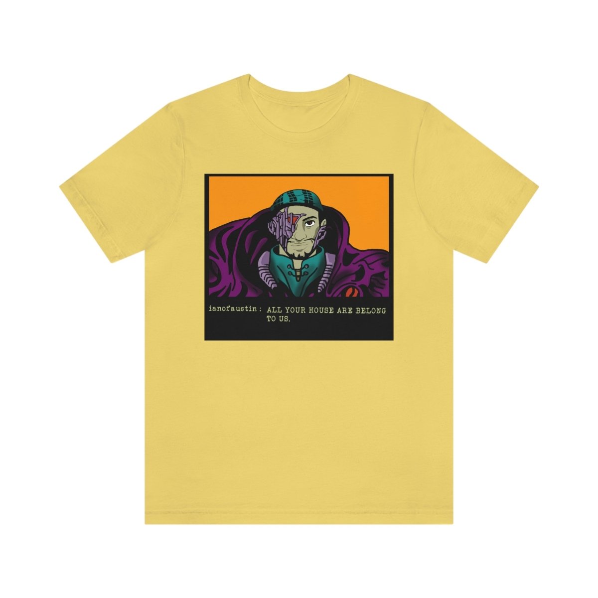 All Your Houses Are Belong To Us #ianofaustin - T-Shirt | ShirtyAgents
