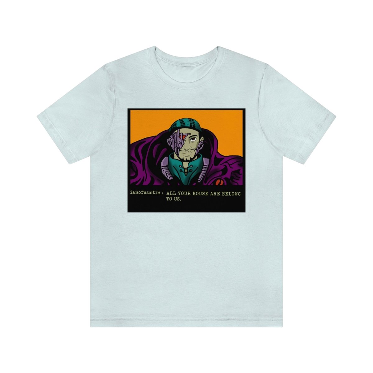 All Your Houses Are Belong To Us #ianofaustin - T-Shirt | ShirtyAgents
