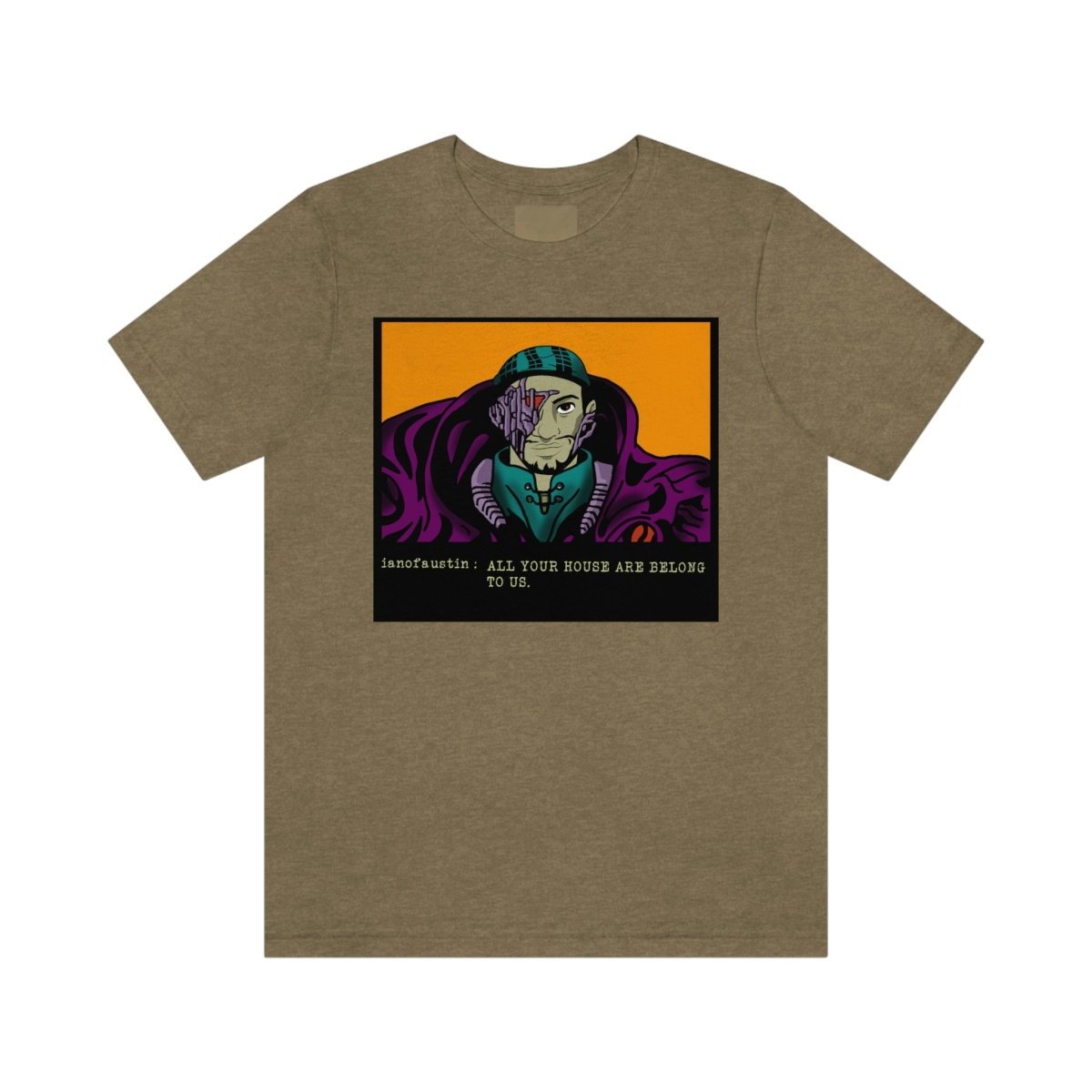 All Your Houses Are Belong To Us #ianofaustin - T-Shirt | ShirtyAgents