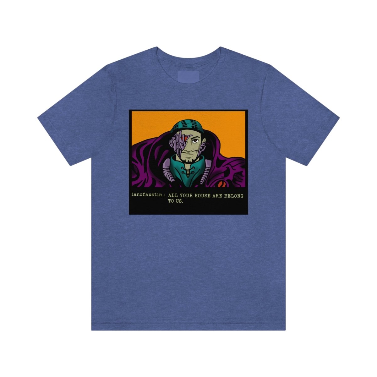 All Your Houses Are Belong To Us #ianofaustin - T-Shirt | ShirtyAgents