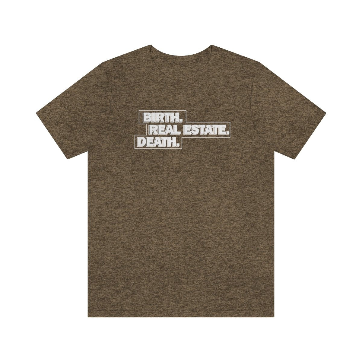 Birth. Real Estate. Death. - T-Shirt | ShirtyAgents