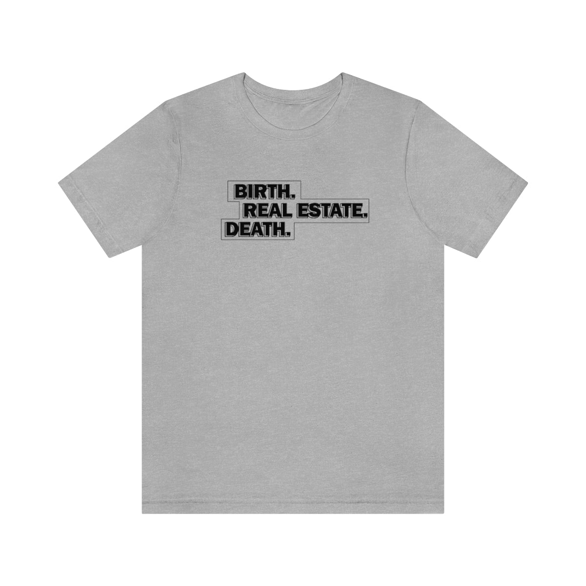 Birth. Real Estate. Death. - T-Shirt | ShirtyAgents