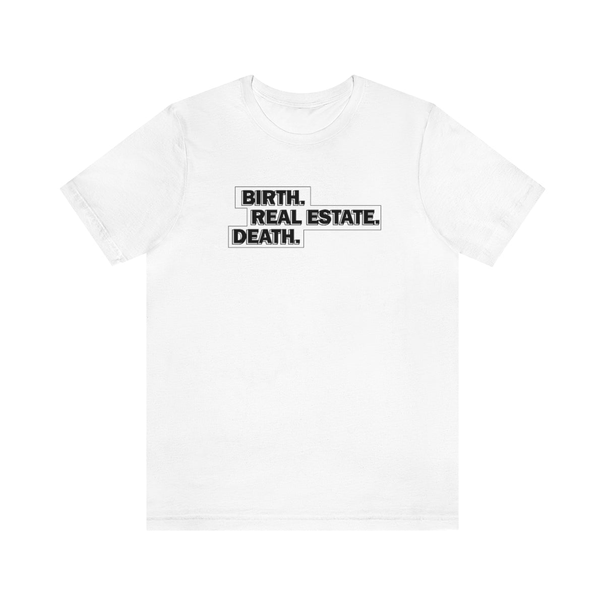 Birth. Real Estate. Death. - T-Shirt | ShirtyAgents