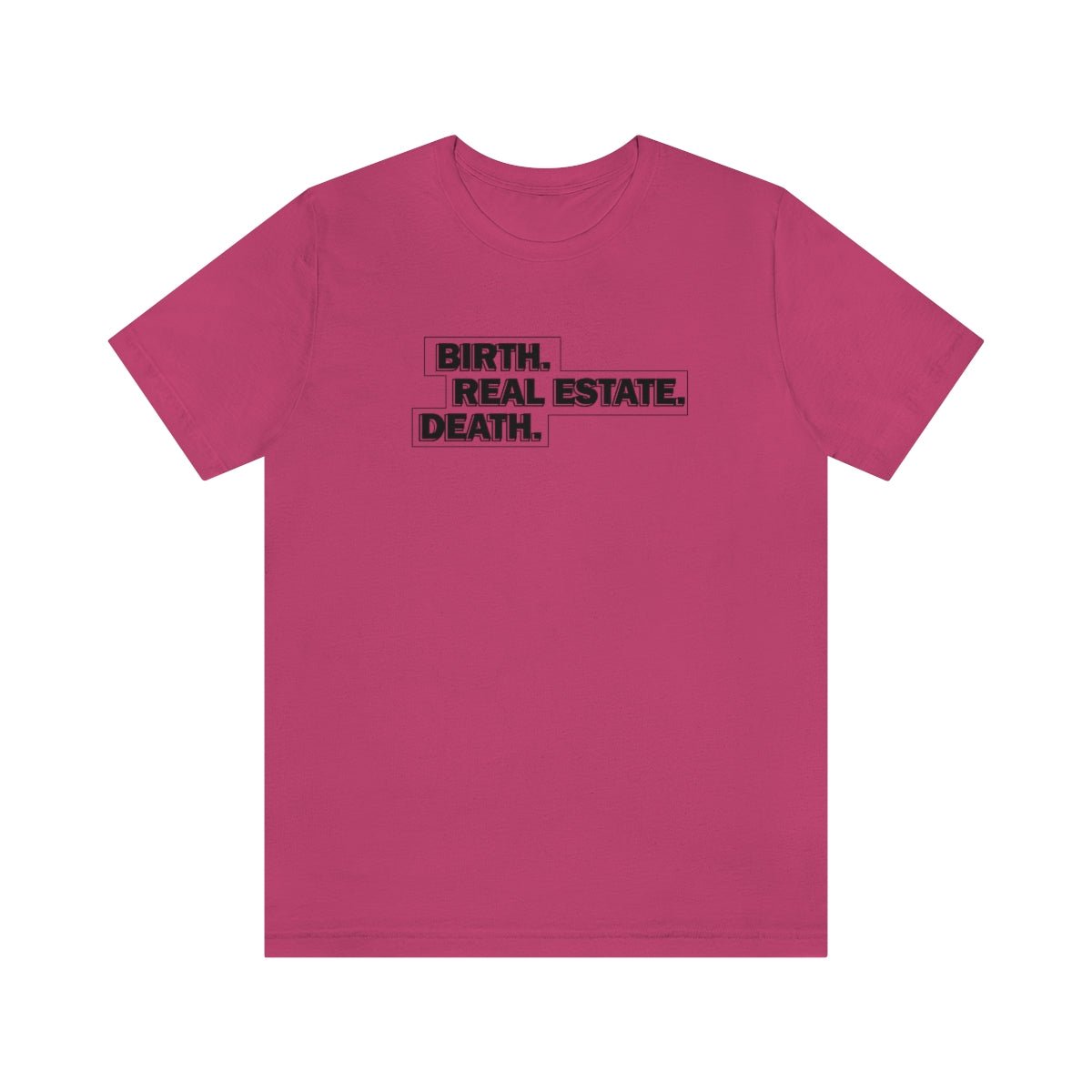 Birth. Real Estate. Death. - T-Shirt | ShirtyAgents