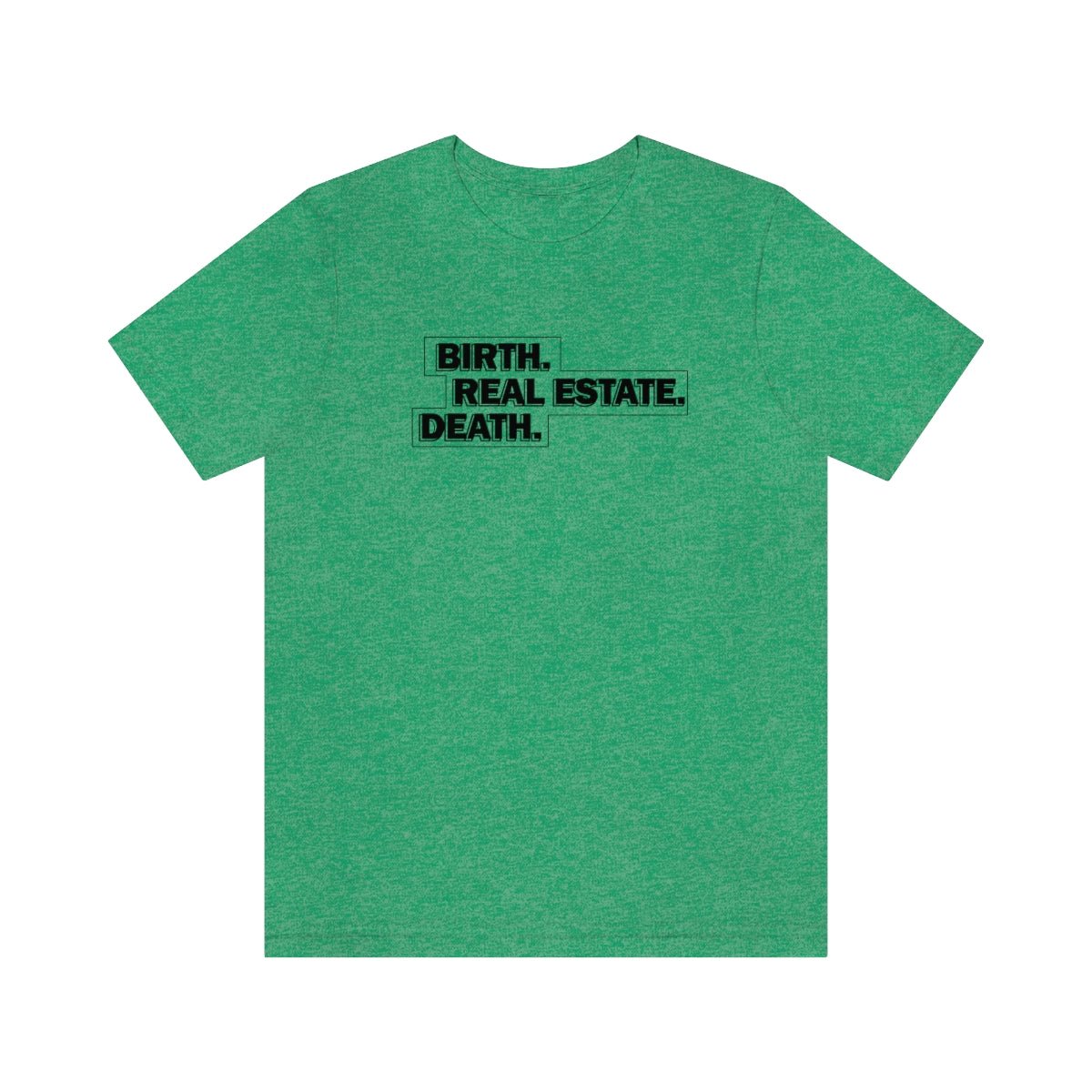 Birth. Real Estate. Death. - T-Shirt | ShirtyAgents