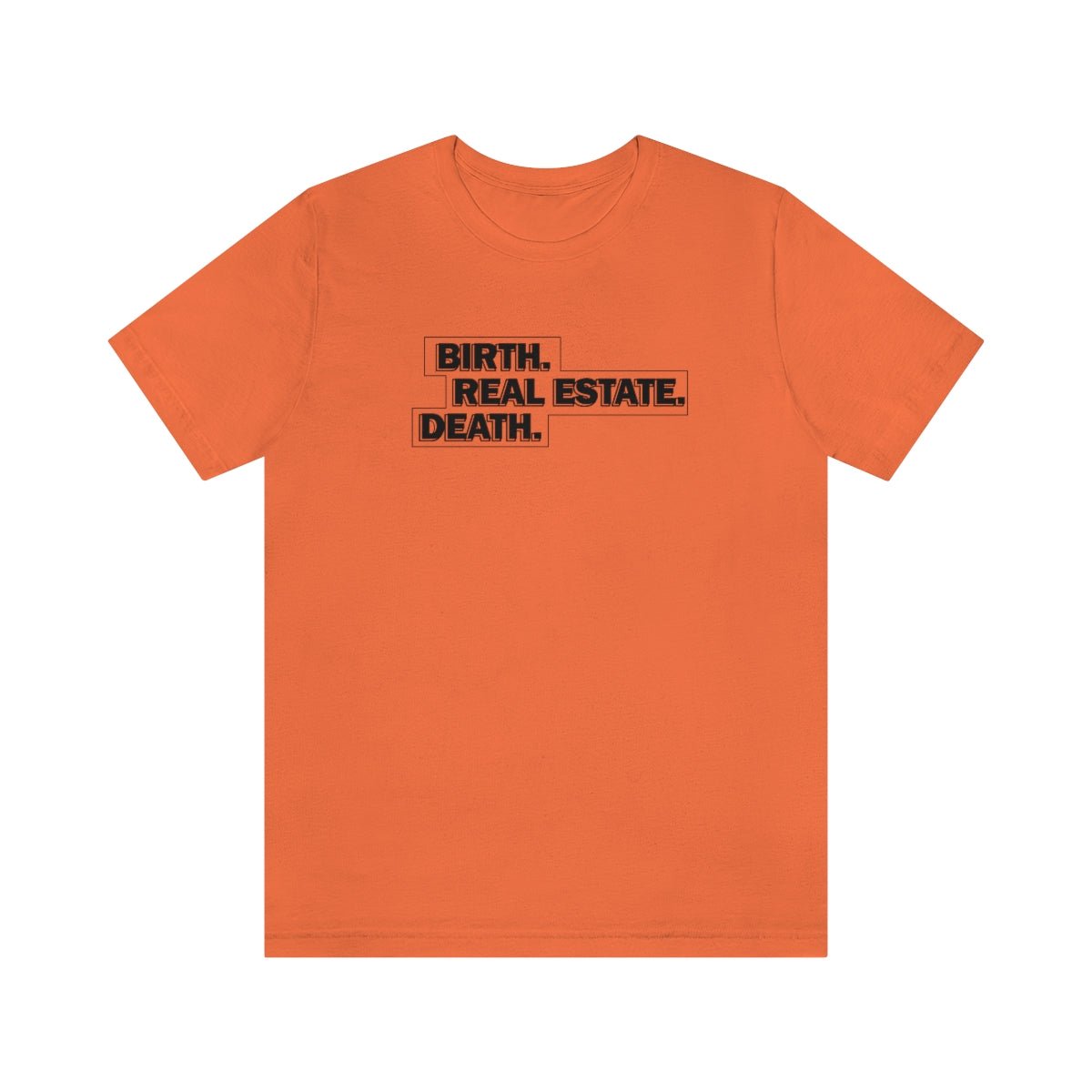 Birth. Real Estate. Death. - T-Shirt | ShirtyAgents