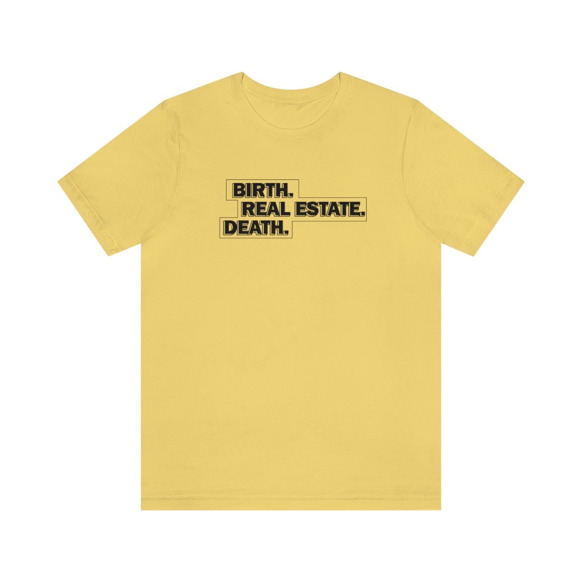 Birth. Real Estate. Death. - T-Shirt | ShirtyAgents