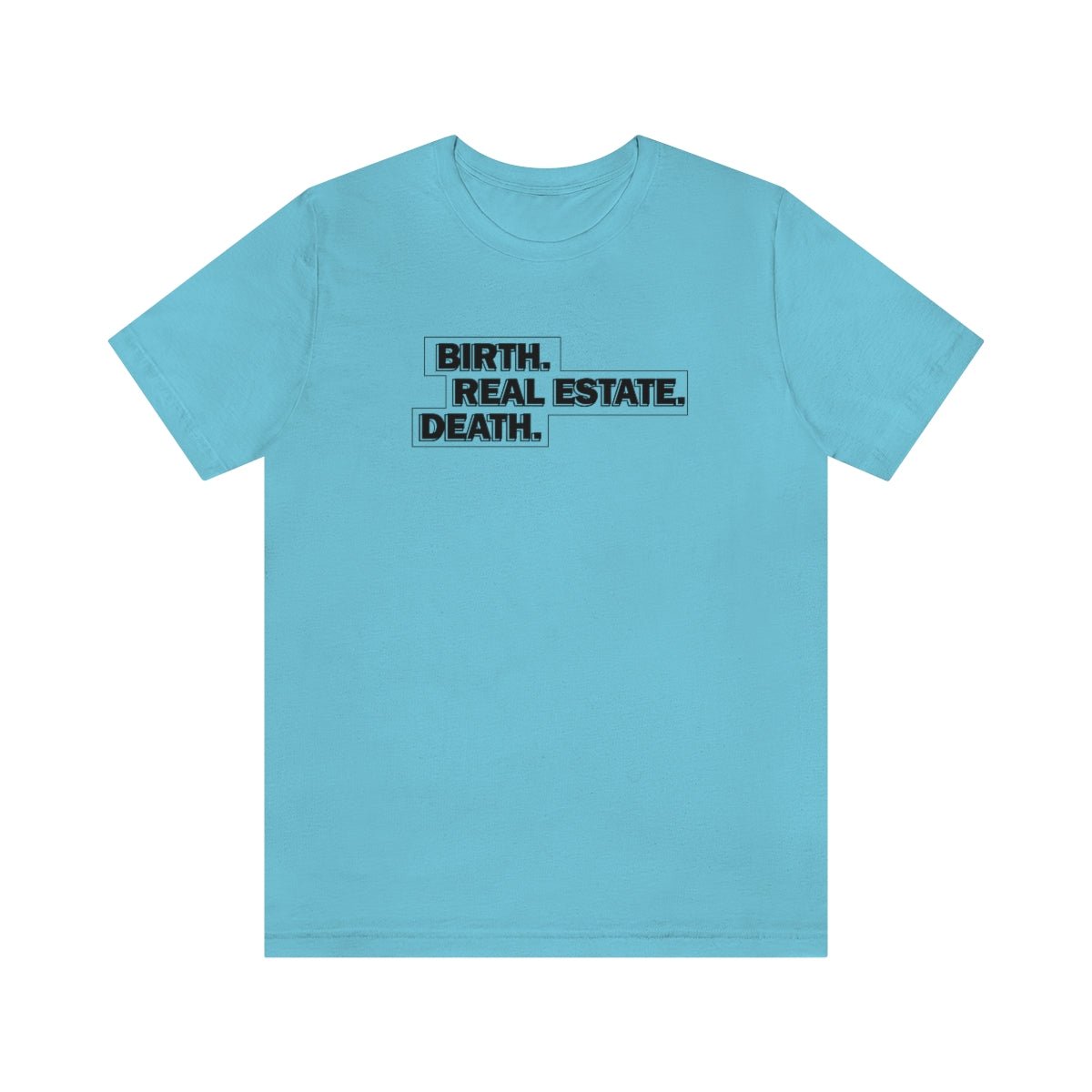 Birth. Real Estate. Death. - T-Shirt | ShirtyAgents