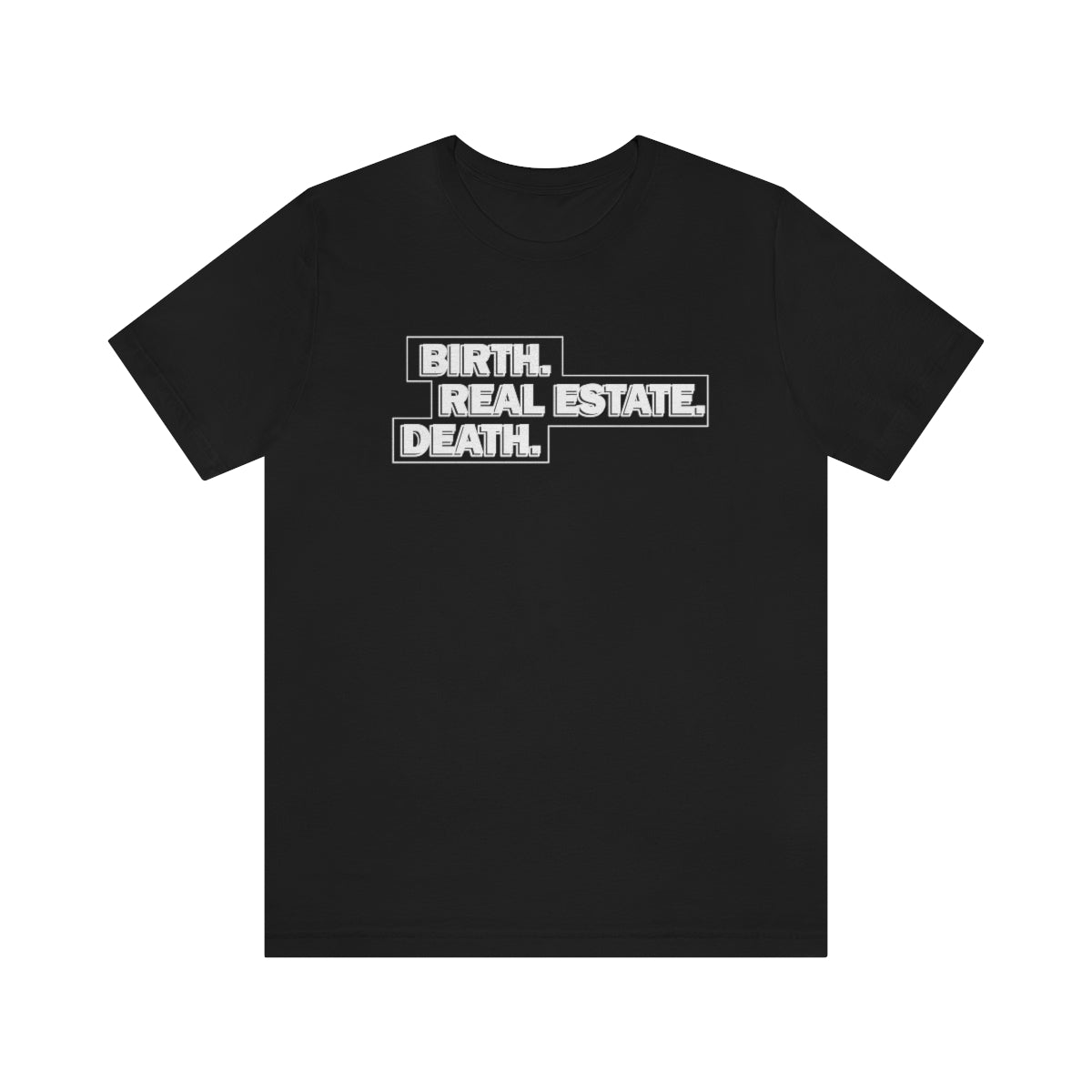 Birth. Real Estate. Death. - T-Shirt | ShirtyAgents
