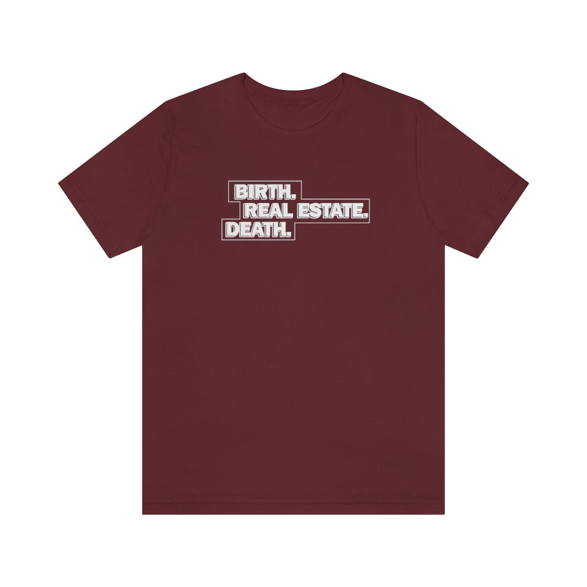 Birth. Real Estate. Death. - T-Shirt | ShirtyAgents