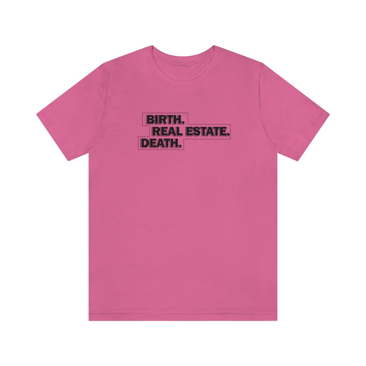 Birth. Real Estate. Death. - T-Shirt | ShirtyAgents