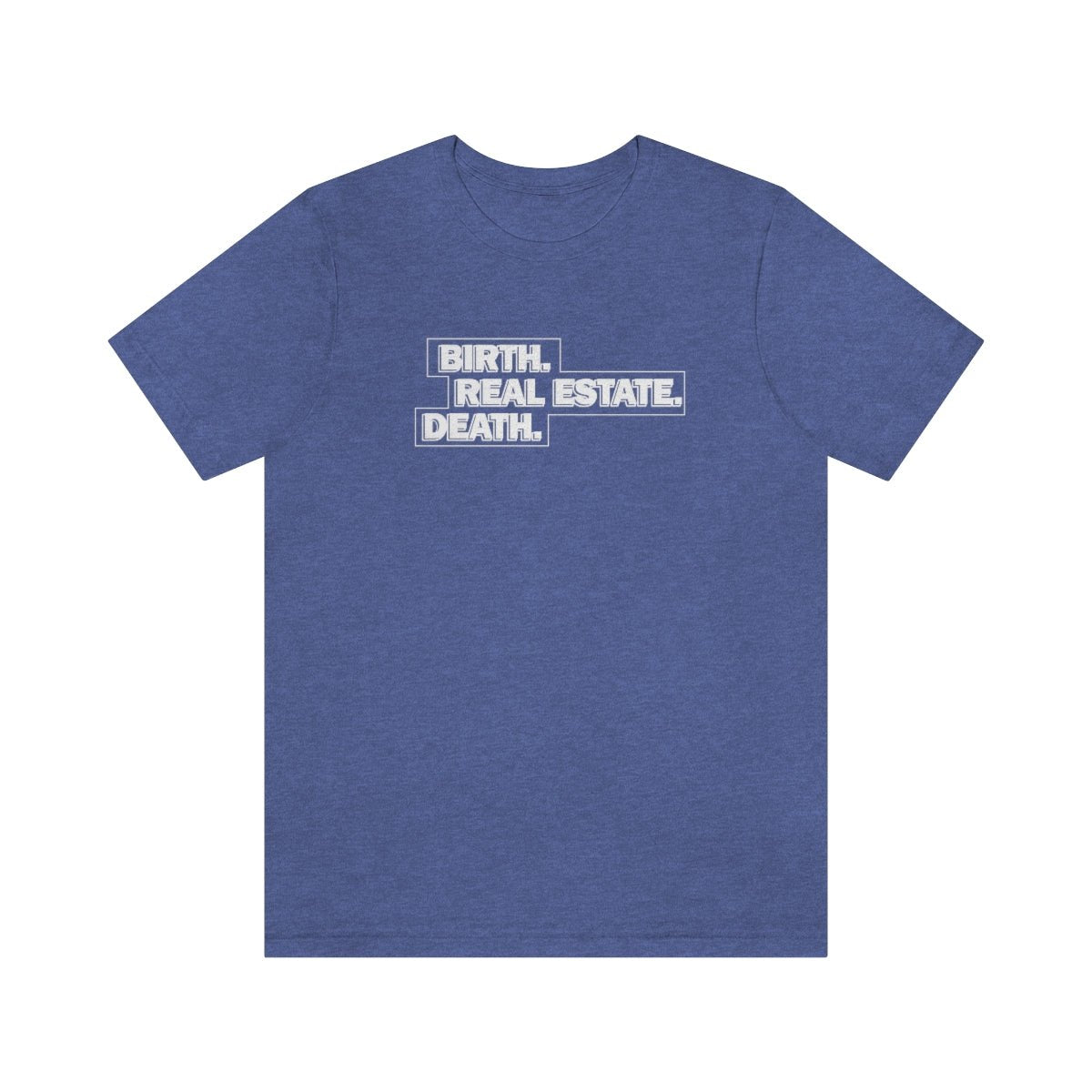 Birth. Real Estate. Death. - T-Shirt | ShirtyAgents