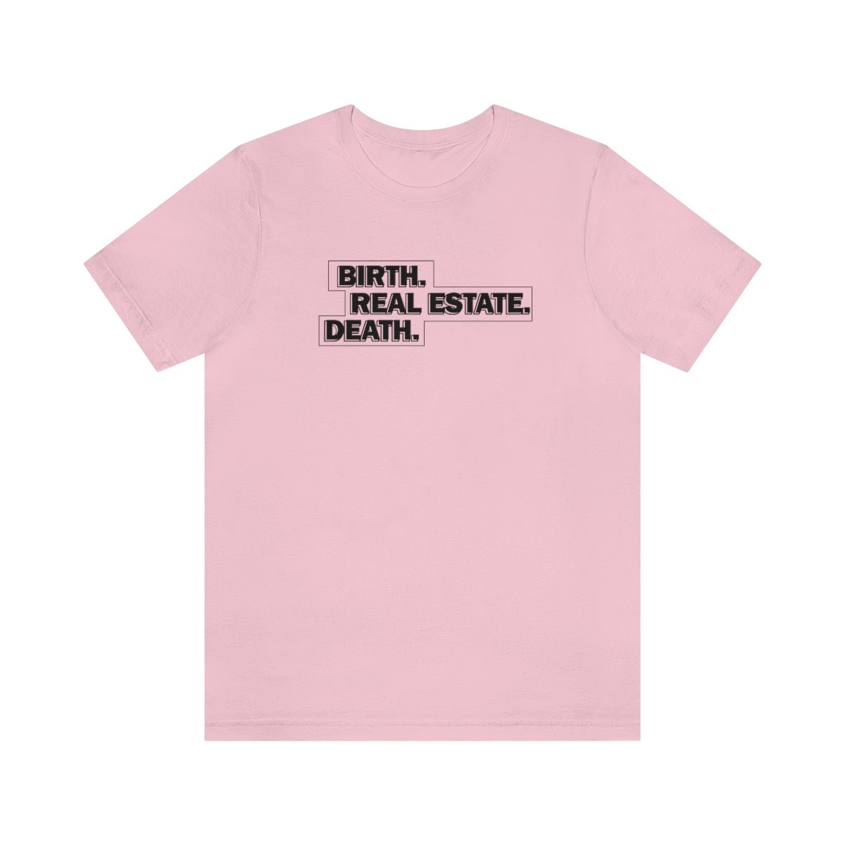 Birth. Real Estate. Death. - T-Shirt | ShirtyAgents
