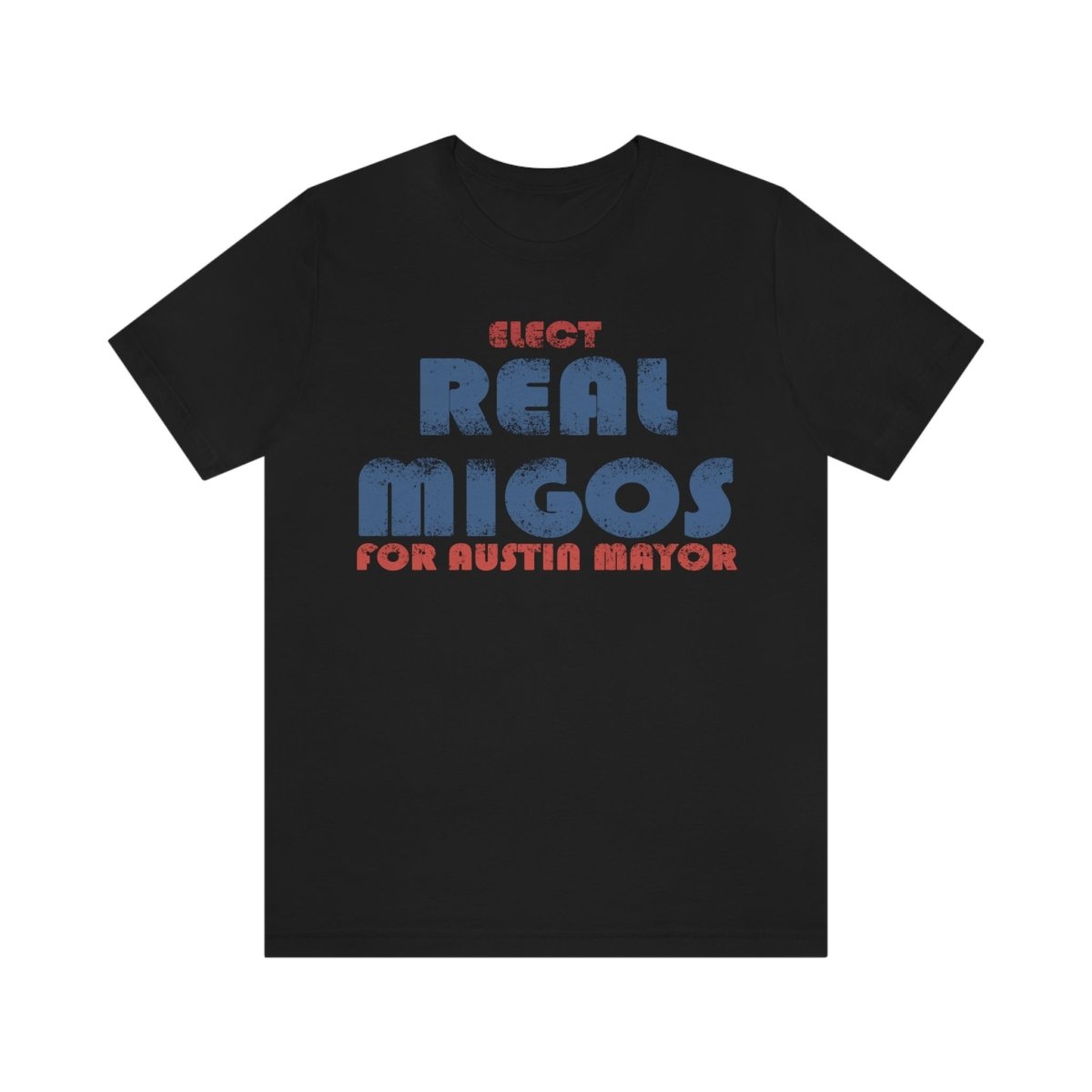Elect REAL Migos for Austin Mayor #realmigos - T-Shirt | ShirtyAgents