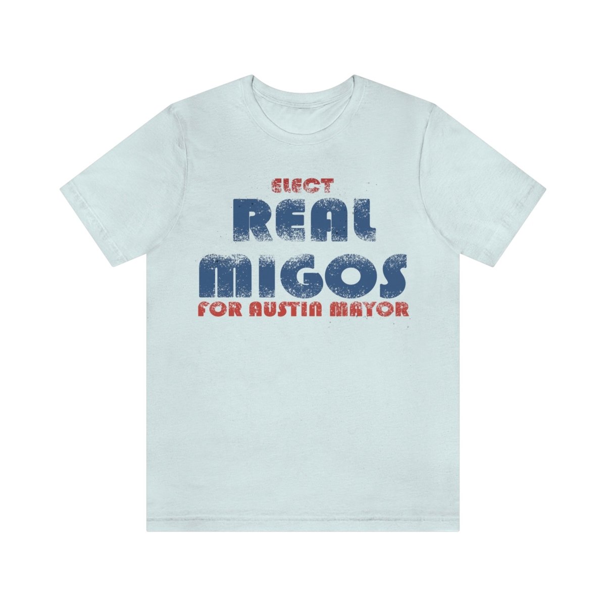 Elect REAL Migos for Austin Mayor #realmigos - T-Shirt | ShirtyAgents