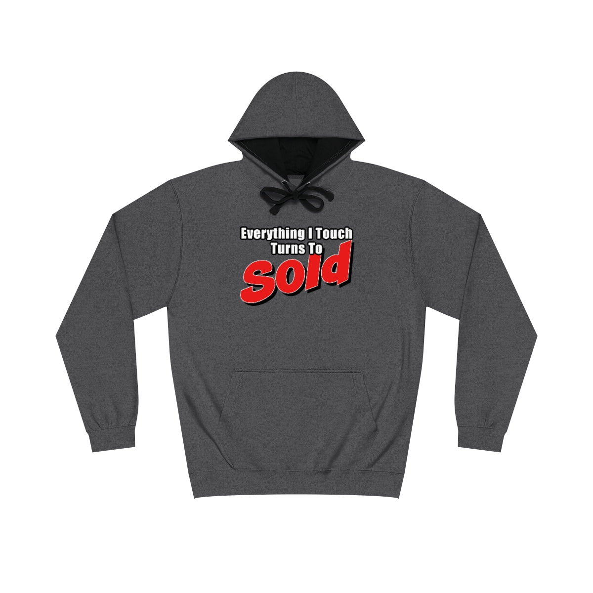 Everything I Touch Turns To Sold Hoodie - Hoodie | ShirtyAgents