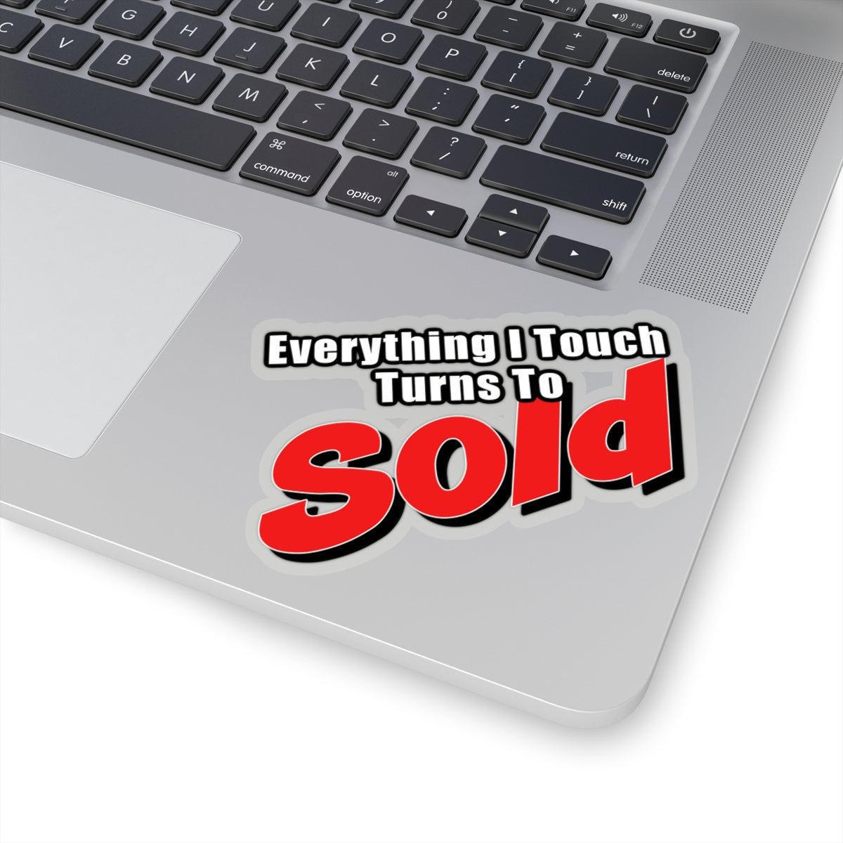 Everything I Touch Turns To Sold Sticker - Paper products | ShirtyAgents