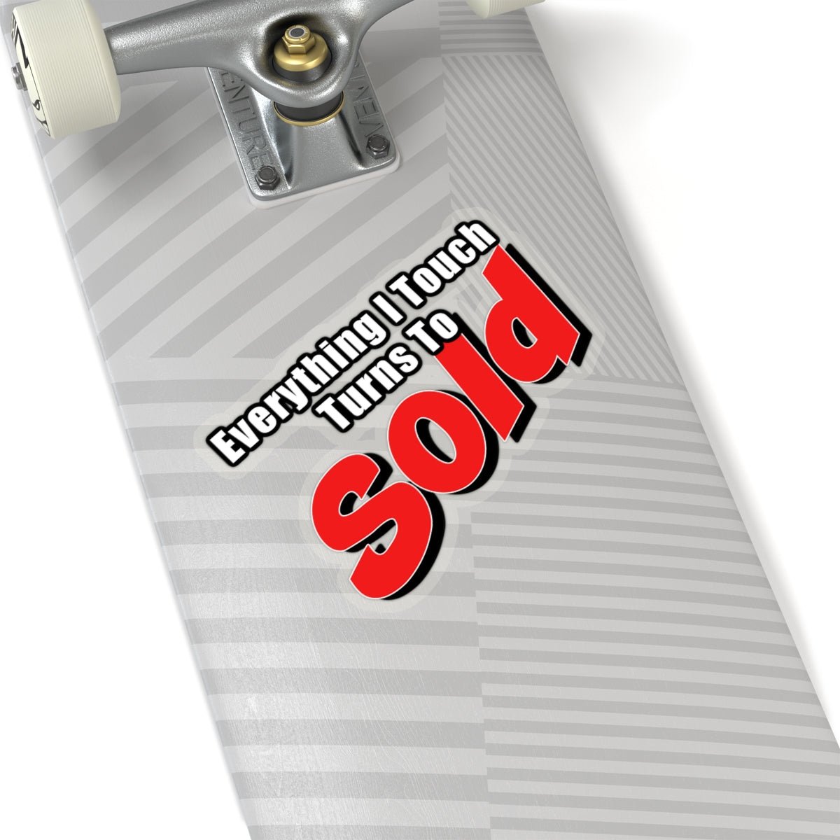 Everything I Touch Turns To Sold Sticker - Paper products | ShirtyAgents