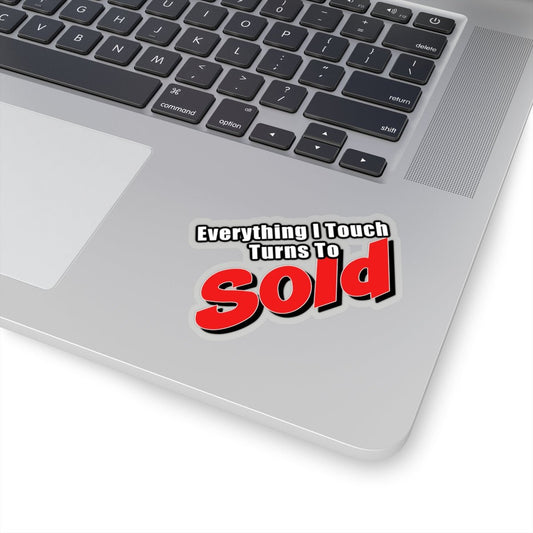Everything I Touch Turns To Sold Sticker - Paper products | ShirtyAgents