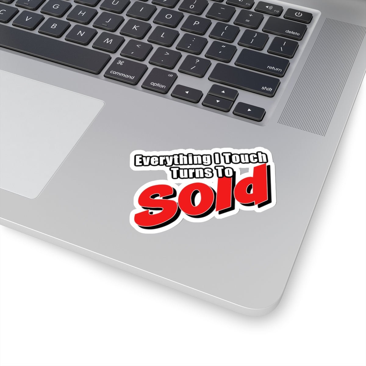Everything I Touch Turns To Sold Sticker - Paper products | ShirtyAgents