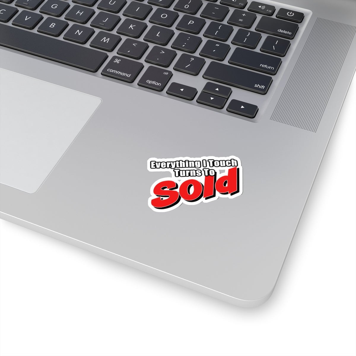 Everything I Touch Turns To Sold Sticker - Paper products | ShirtyAgents