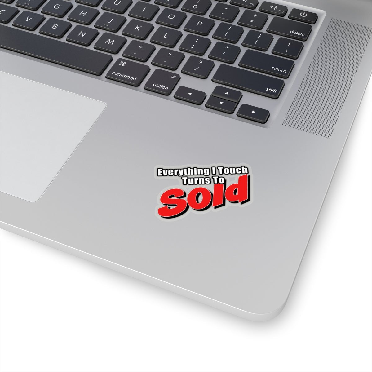 Everything I Touch Turns To Sold Sticker - Paper products | ShirtyAgents