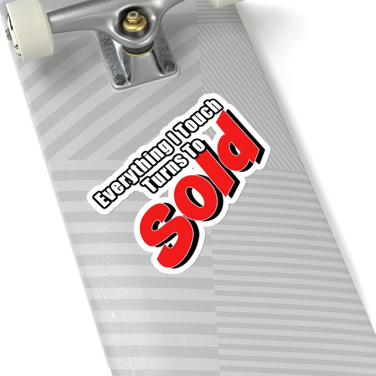 Everything I Touch Turns To Sold Sticker - Paper products | ShirtyAgents