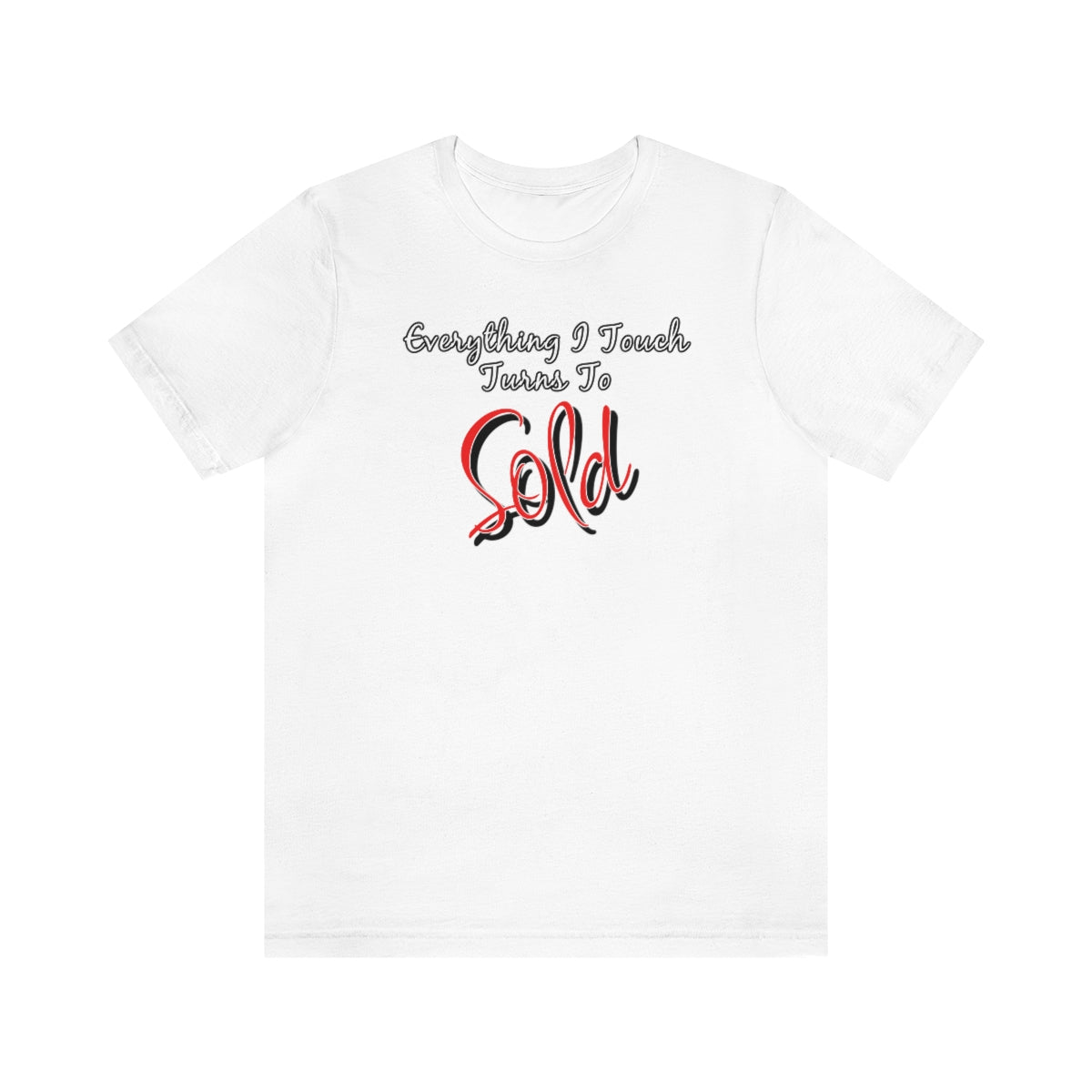 Everything I Touch Turns to Sold v2 - T-Shirt | ShirtyAgents