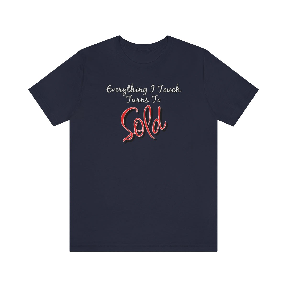 Everything I Touch Turns to Sold v2 - T-Shirt | ShirtyAgents