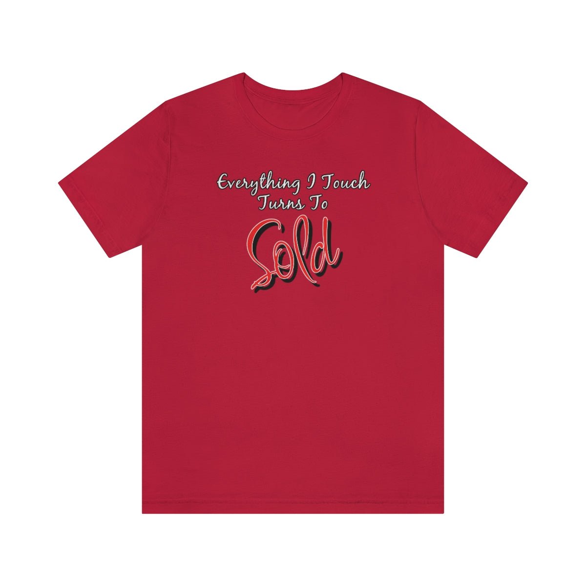 Everything I Touch Turns to Sold v2 - T-Shirt | ShirtyAgents