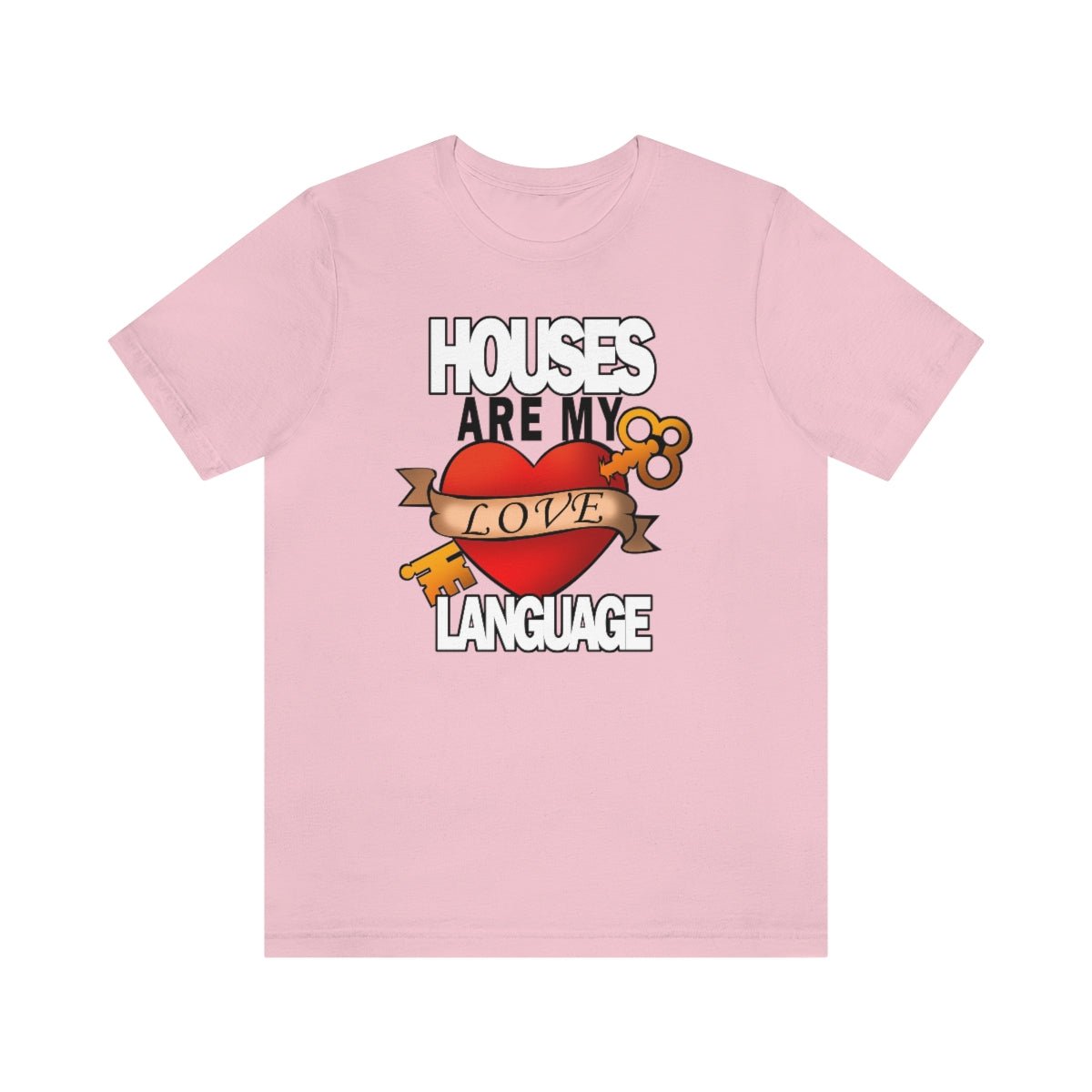 Houses Are My Love Language - T-Shirt | ShirtyAgents
