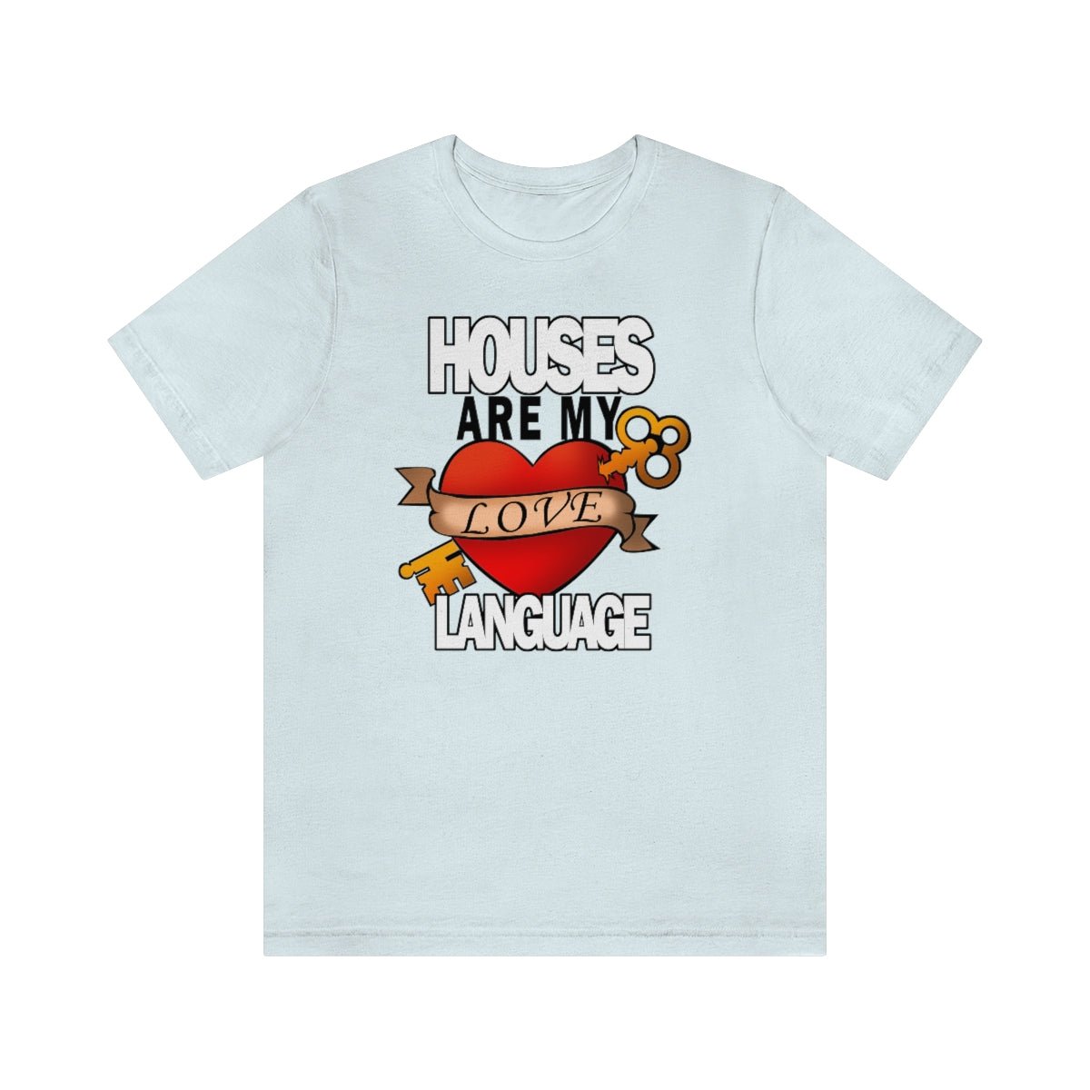 Houses Are My Love Language - T-Shirt | ShirtyAgents