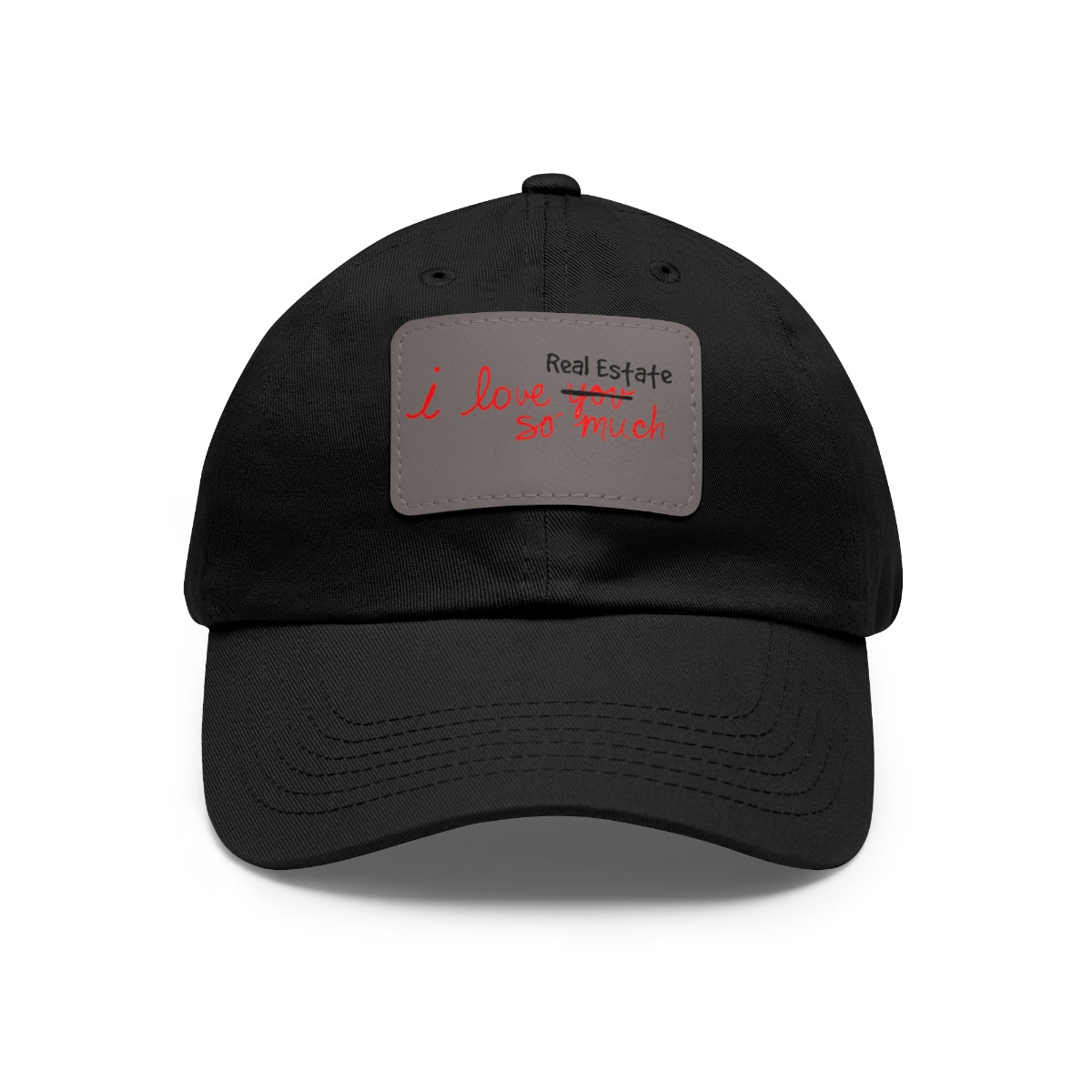 I Love Real Estate So Much Hat with Leather Patch - Hats | ShirtyAgents