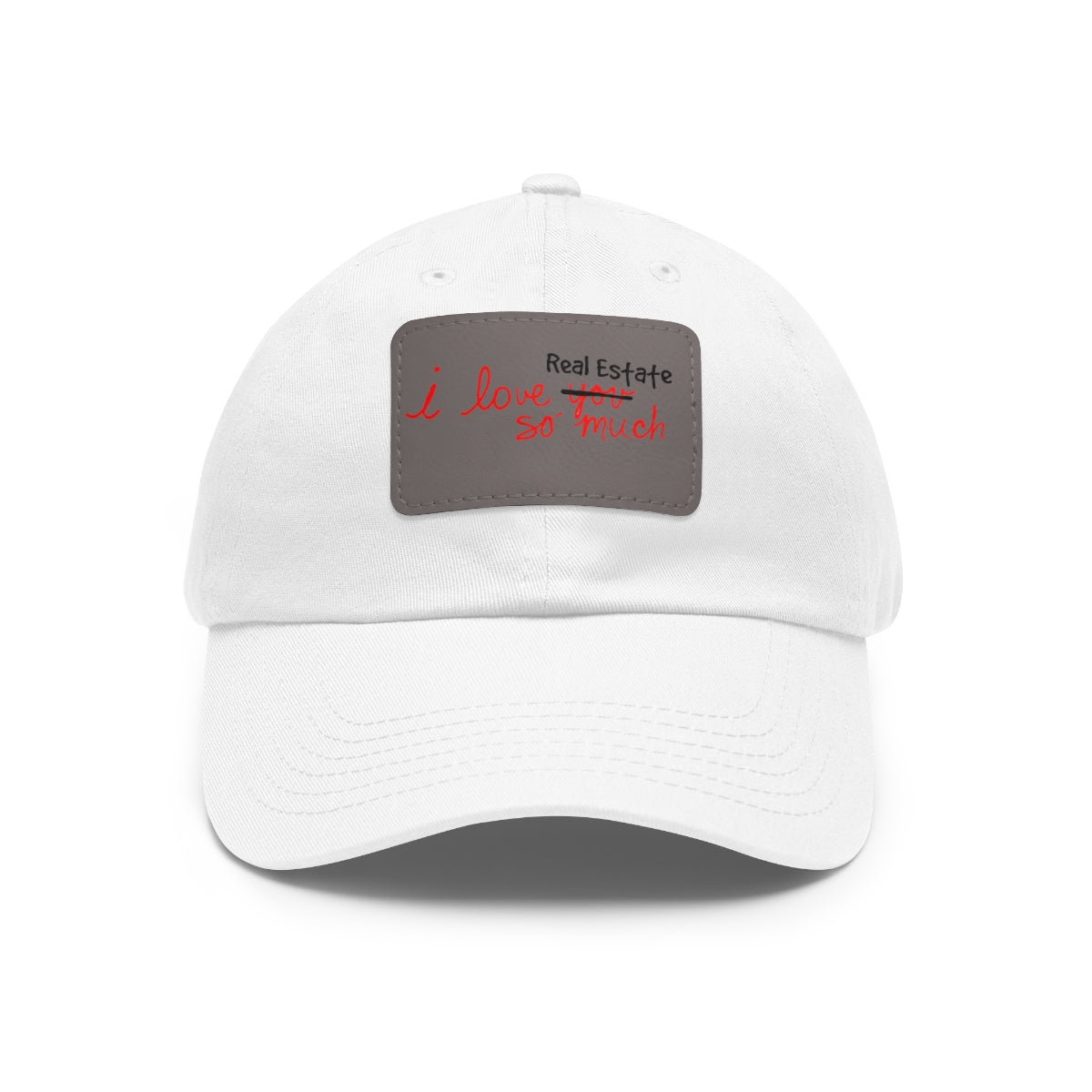 I Love Real Estate So Much Hat with Leather Patch - Hats | ShirtyAgents