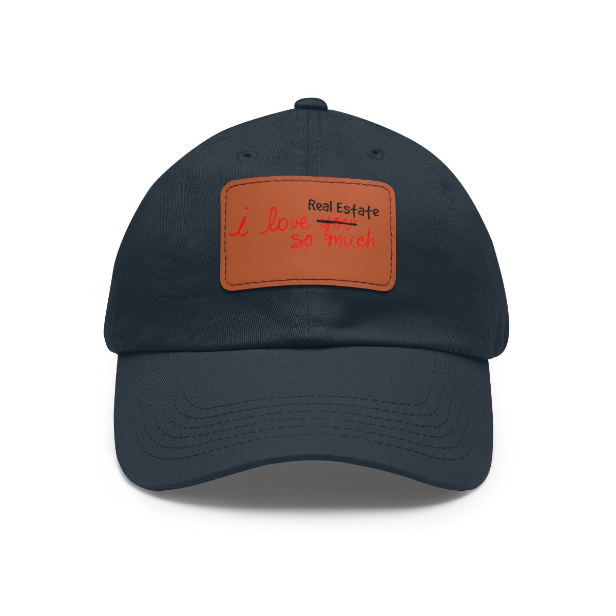 I Love Real Estate So Much Hat with Leather Patch - Hats | ShirtyAgents