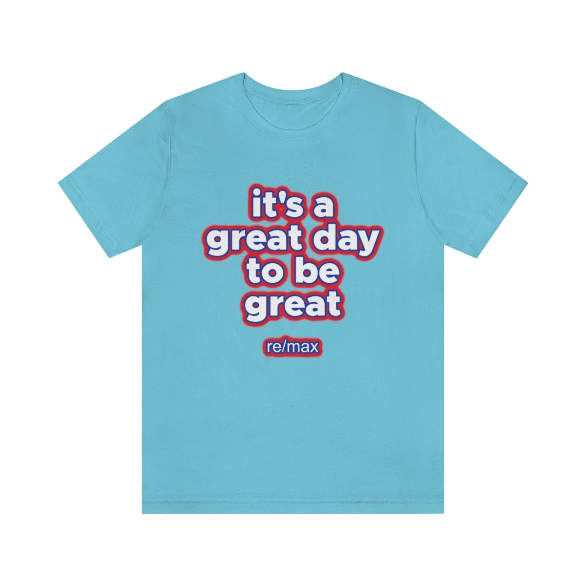 It's A Great Day To Be Great ReMax - T-Shirt | ShirtyAgents