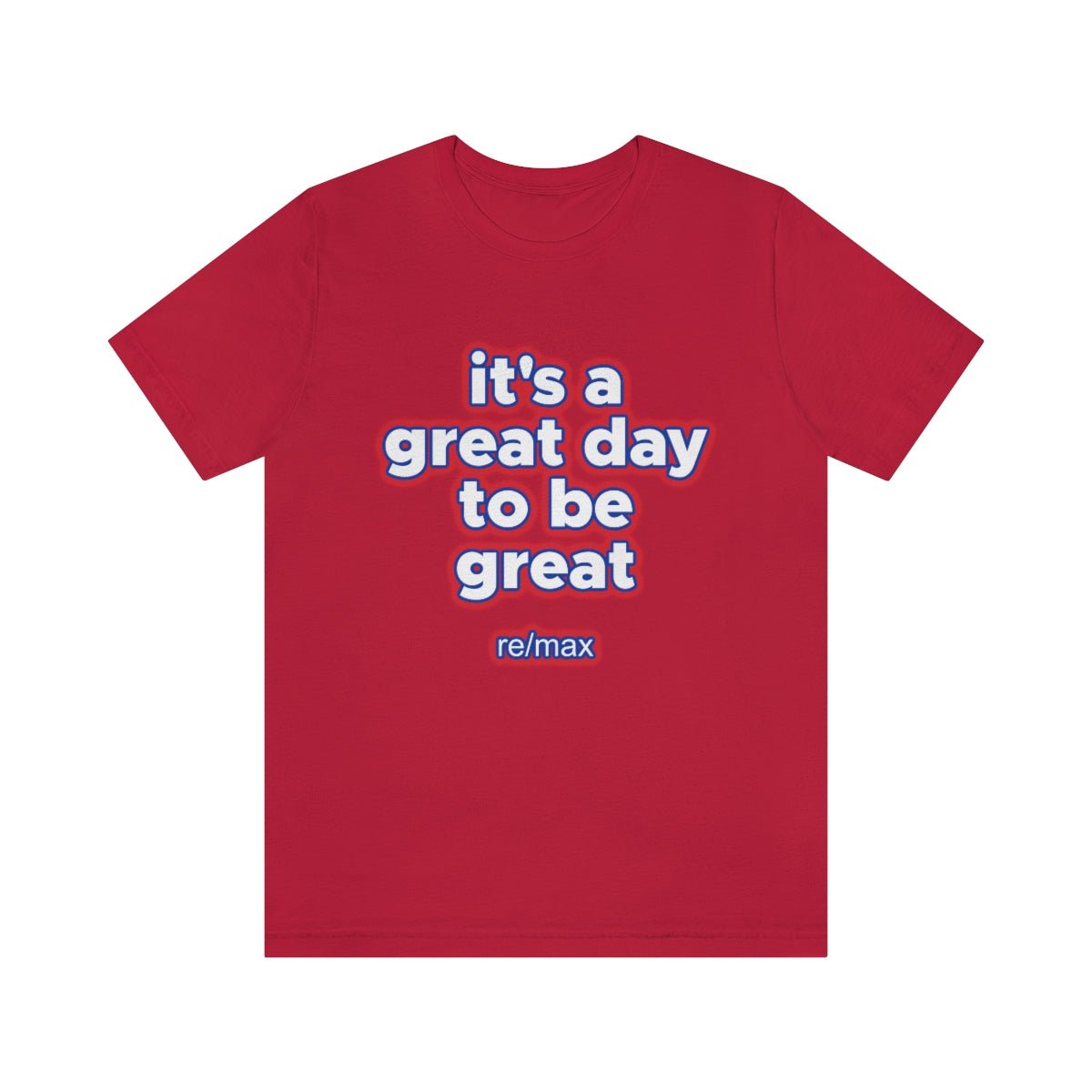 It's A Great Day To Be Great ReMax - T-Shirt | ShirtyAgents