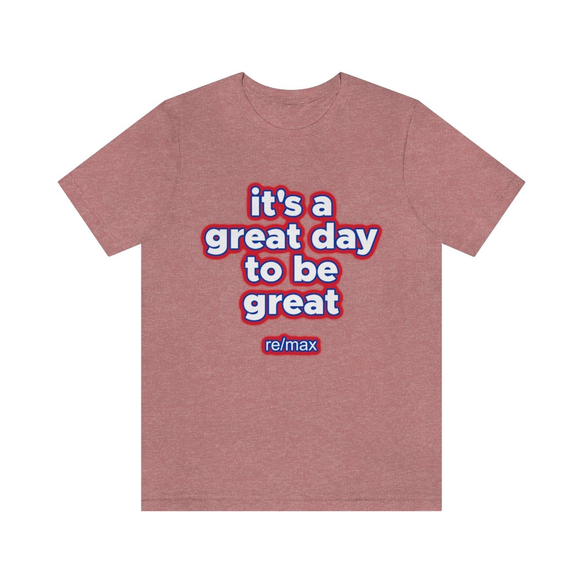 It's A Great Day To Be Great ReMax - T-Shirt | ShirtyAgents