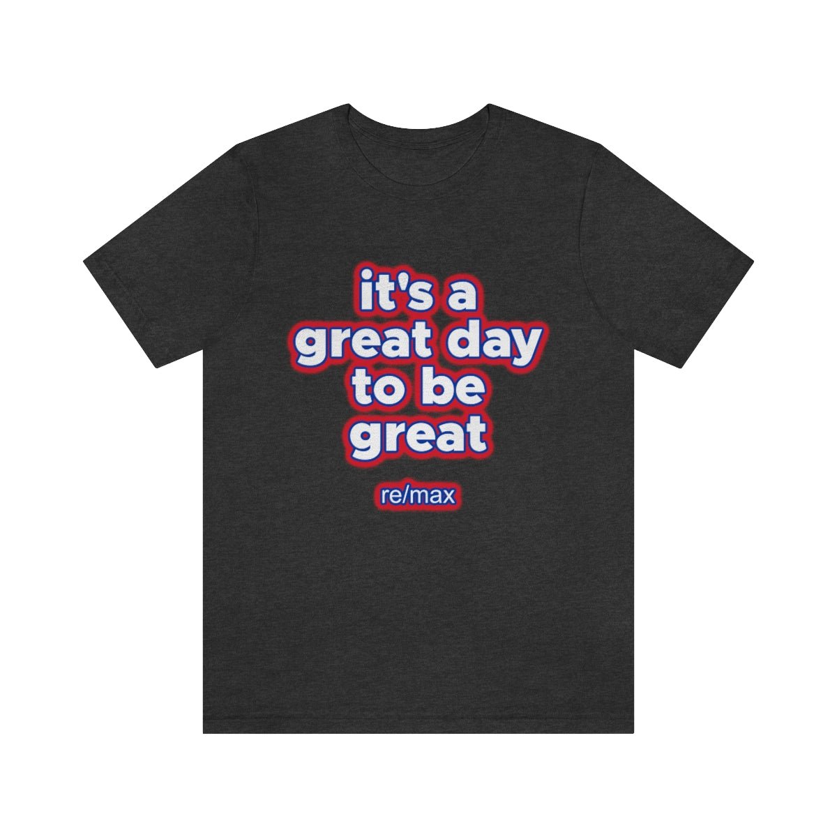 It's A Great Day To Be Great ReMax - T-Shirt | ShirtyAgents