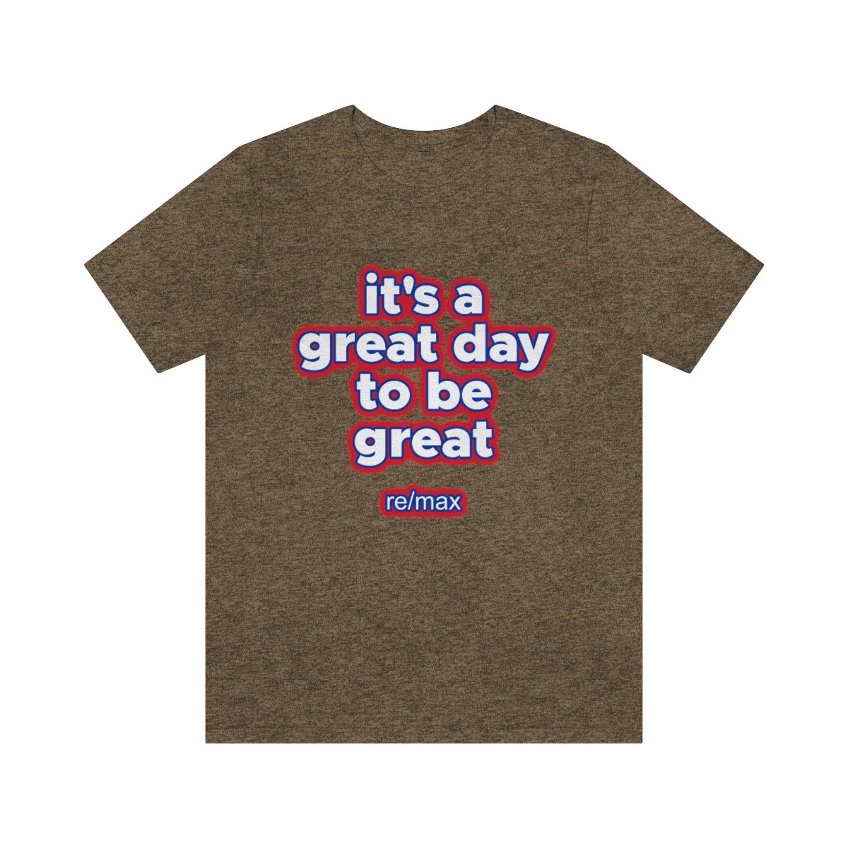 It's A Great Day To Be Great ReMax - T-Shirt | ShirtyAgents