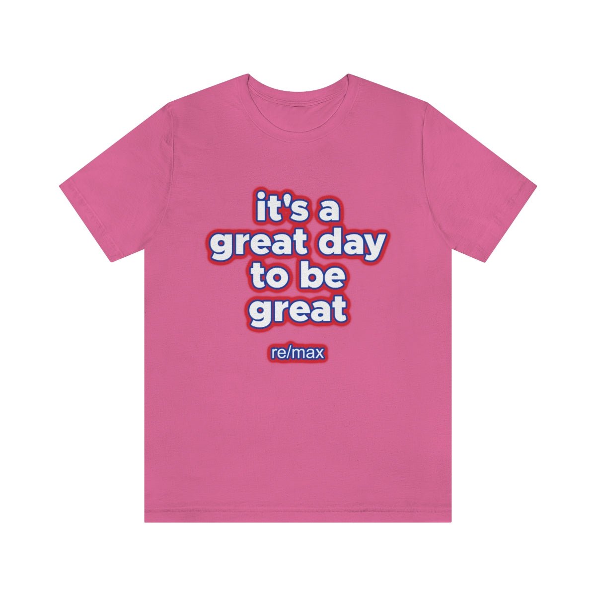 It's A Great Day To Be Great ReMax - T-Shirt | ShirtyAgents